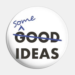 Good Ideas - Scratch that, Some Ideas Pin