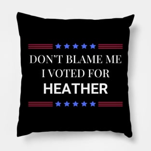 Don't Blame Me I Voted For Heather Pillow