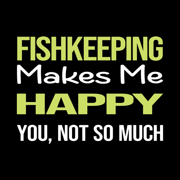 Funny Happy Fishkeeping Fishkeeper Fish Keeping by symptomovertake