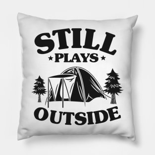 Still Plays Outside Camping Lover Tent Camper Gift Pillow