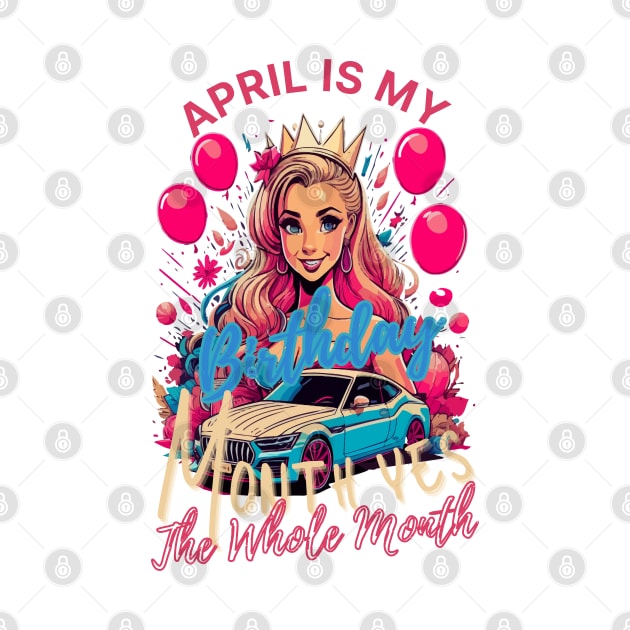 Funny April Is My Birthday Yes The Whole Month Birthday by rhazi mode plagget