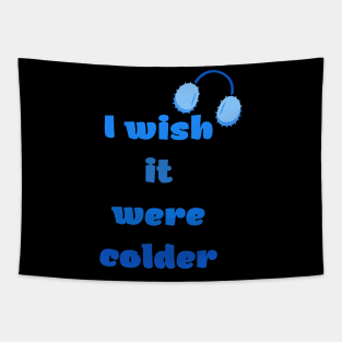 I Wish It Were Colder Tapestry