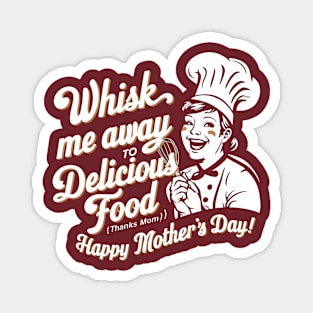 Whisk me Away to Dellicious Food Happy mother's day | Mother's day | Mom lover gifts Magnet