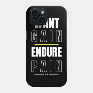Want Gain Endure Pain Phone Case