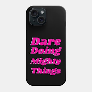 Dare doing mighty things in pink text with a glitch Phone Case