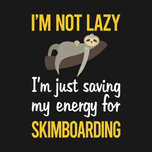 Saving Energy For Skimboarding Skimboard Skimboarder Skimming T-Shirt