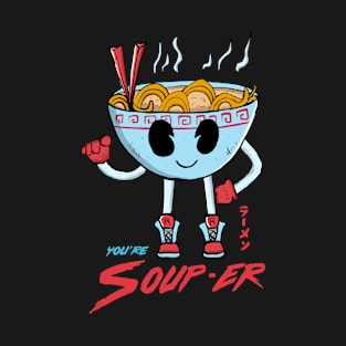 You're Soup-er T-Shirt