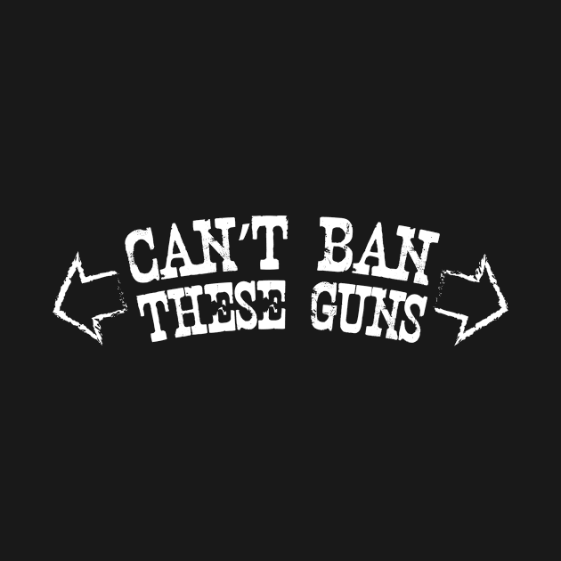 Can't Ban These Guns by monkeyTron