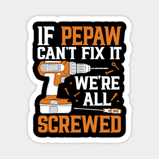 If Pepaw Can't Fix It We're Screwed Funny Fathers Day Magnet