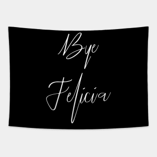 Bye Felicia | Funny Sassy Meme Gift Idea Tapestry