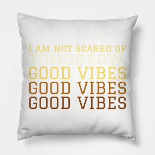 I am not scared of tomorrow.. Pillow