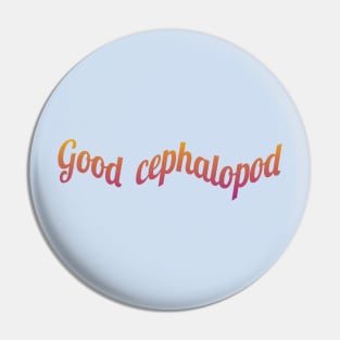 Good cepholopod Pin