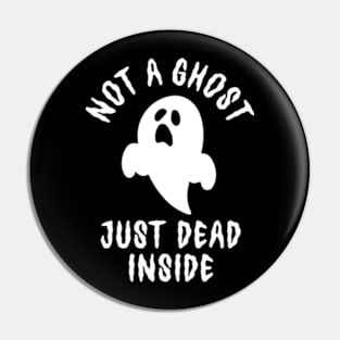 Not A Ghost Just Dead Inside Pin