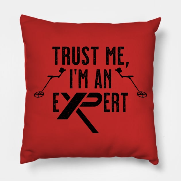 Trust Me, I'm An Expert 2.0 - XP Metal Detectors Pillow by DTECTN