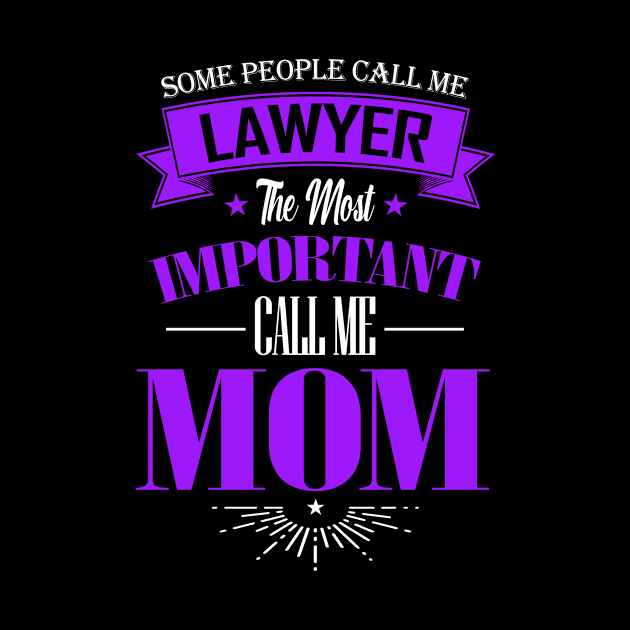 Some People Call me Lawyer The Most Important Call me Mom by mathikacina