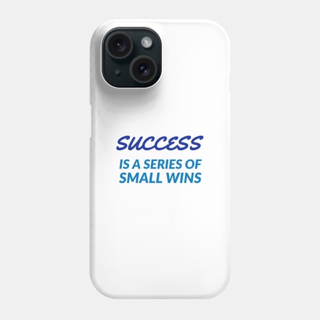 SUCCESS is a series of small wins Phone Case by InspireMe