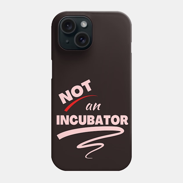 Not An Incubator Phone Case by OldTony