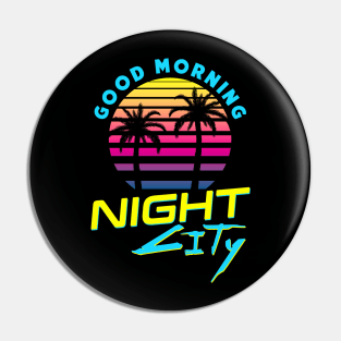 Good Morning Night City Pin