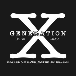 Generation 1965 1980 Raised On Hose Water & Neglect T-Shirt