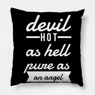 black as the devil hot as hell pure as an angel sweet as love Pillow