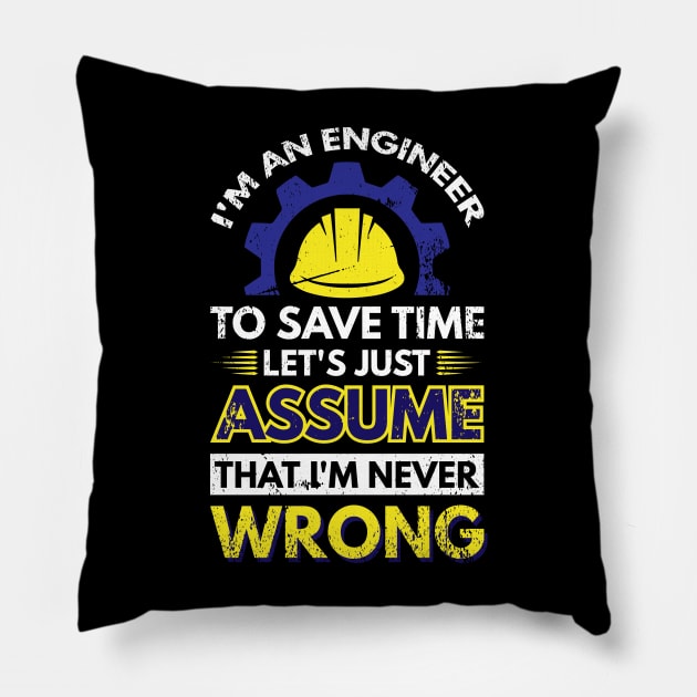 I'm An Engineer To Save Time Let's Just Assume That I'm Never Wrong Pillow by Arish Van Designs