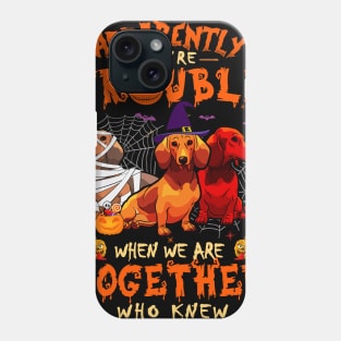 Apparently We're Trouble When We Are Together tshirt  Dachshund Halloween T-Shirt Phone Case