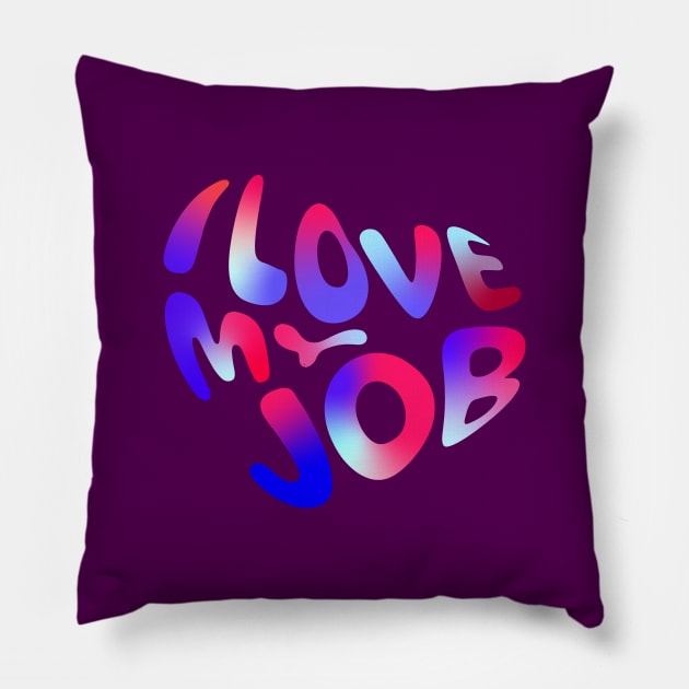 I love my job Pillow by Leo Stride