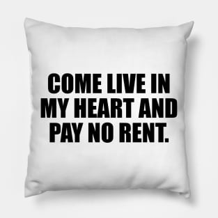 Come live in my heart and pay no rent Pillow