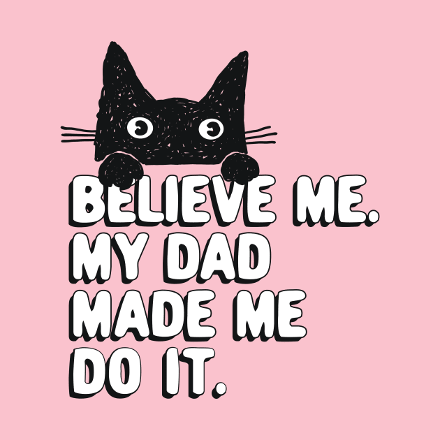 My Dad Made Me Do It. Funny Cat Meme Gift For Cat Dad by SilverLake