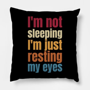 I'm Not Sleeping I'm Just Resting My Eyes Pillow