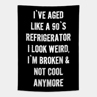 I`ve aged like a 90s refrigerator - Funny quotes Tapestry