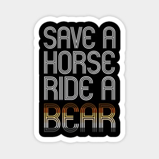 SAVE A HORSE RIDE A BEAR Magnet