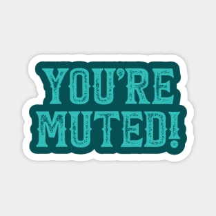 You're Muted! Teal Magnet