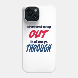 The best way out is always through Phone Case