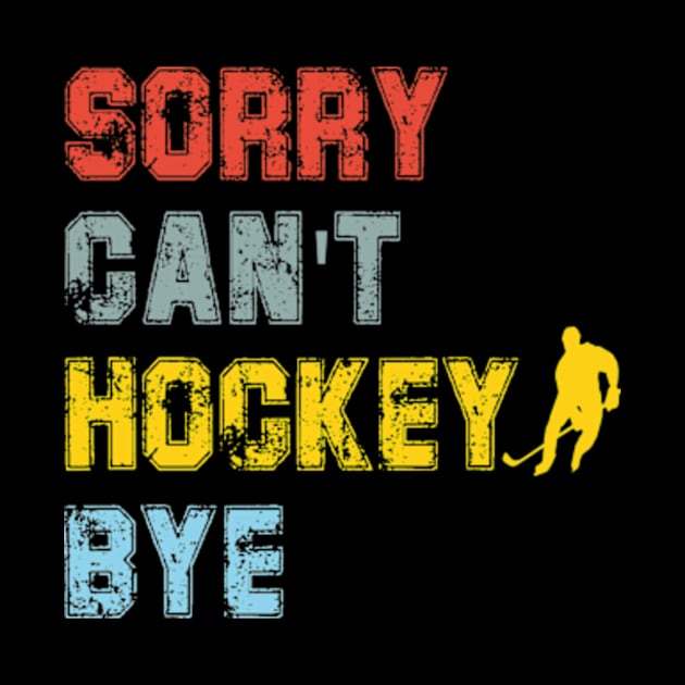 Funny Sorry Can't Hockey Bye Hockey Player Coach Team by David Brown