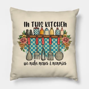 in this kitchen we make messes and memories Pillow