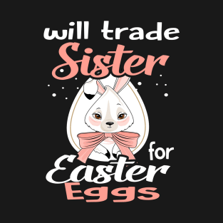 Kids Will Trade Sister For Eggs Happy Easter Boys Girls T-Shirt