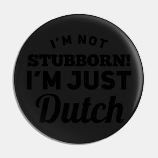 I_m Not Stubborn I_m Just Dutch T shirt Pin