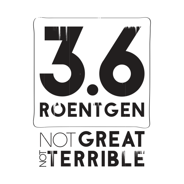 3 6 Roentgen Not Great Not Terrible Chernobyl T Shirt TeePublic