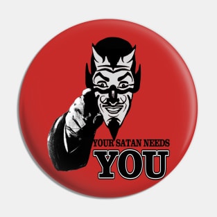 Your Satan Needs You Pin