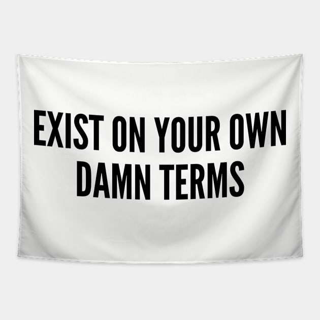 Awesome - Exist On Your Own Damn Terms - Cute Slogan Awesome Statement Humor Quotes Silly Tapestry by sillyslogans