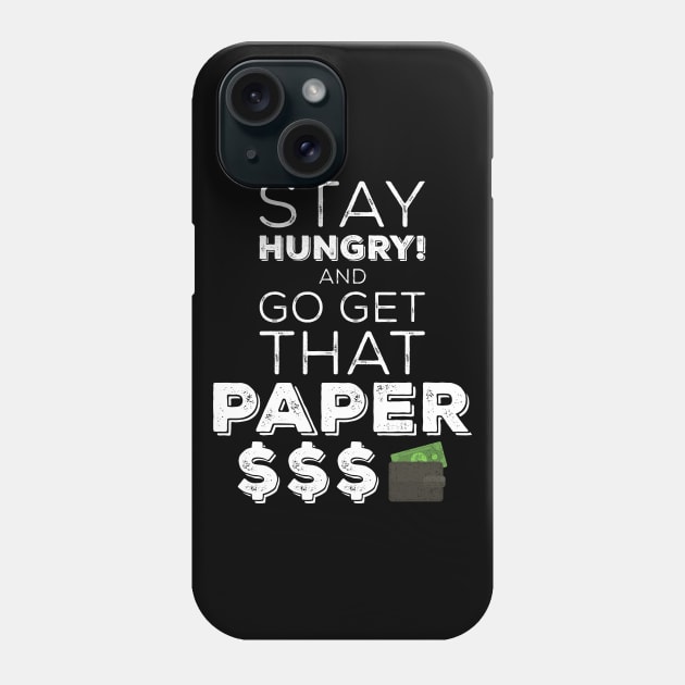 Stay Hungry And Go Get That Paper Phone Case by Design_Lawrence