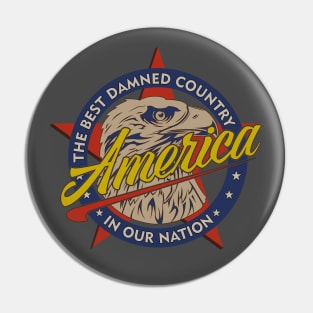 America-The Best Damned Country in Our Nation Funny Patriotic Pin