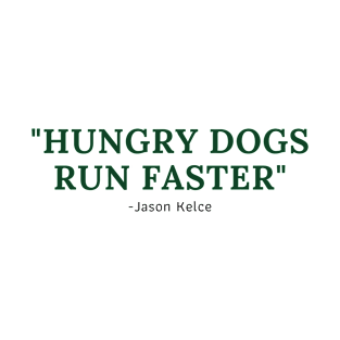 Hungry dogs run faster - Philadelphia Eagles T-Shirt