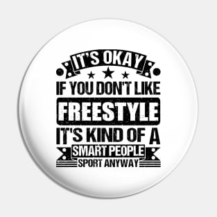 Freestyle Lover It's Okay If You Don't Like Freestyle It's Kind Of A Smart People Sports Anyway Pin