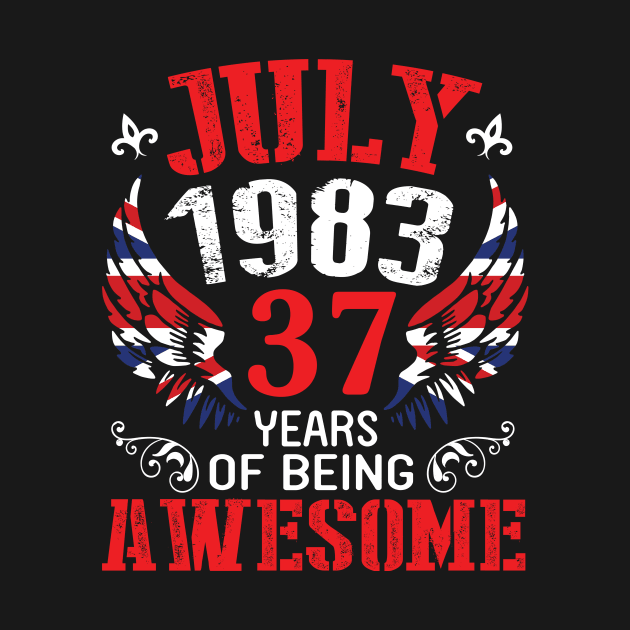 Born In July 1983 37 Years Of Being Awesome Happy Birthday To Me Papa Dad Mom Husband Brother Son by favoritetien16