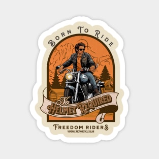 Born to Ride, No Helmet Required - Freedom Riders, Vintage Motorcycle Gear Magnet