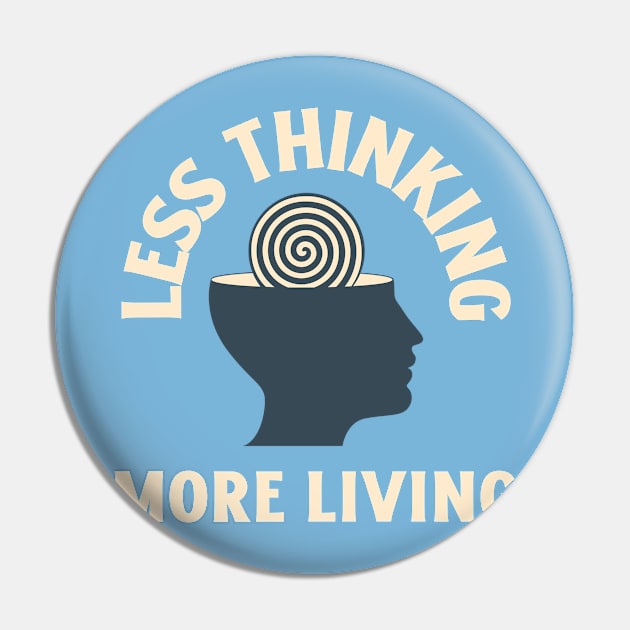 Less Thinking More Living Pin by Whimsical Bliss 