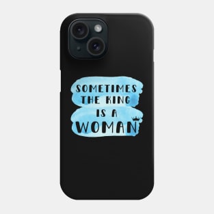 Sometimes the king is a woman Phone Case