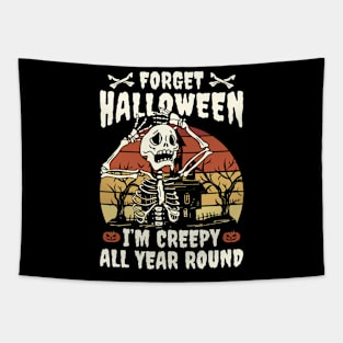 Forget Halloween I'm Creepy All Year Round Tapestry